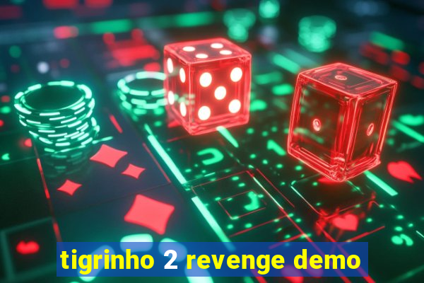 tigrinho 2 revenge demo